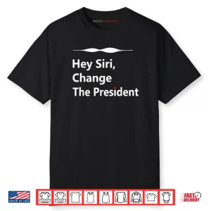 Hey Siri Change The President Shirt