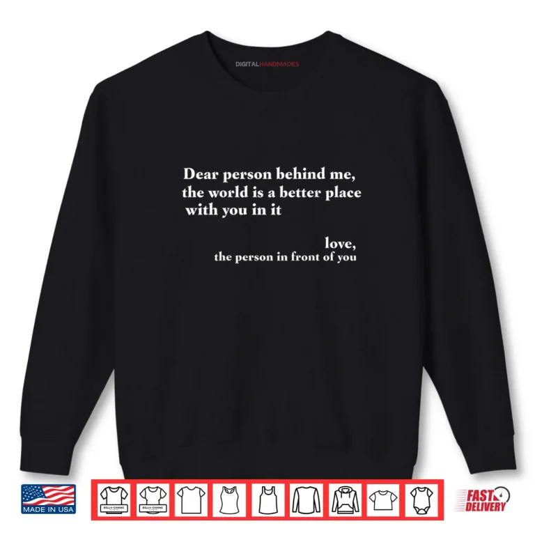 Sweatshirt Positive Message Quote Dear Person Behind Me Love Shirt