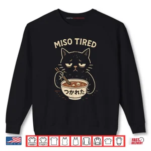 Sweatshirt Miso Tired Cat Japanese Pun Ramen Humor Shirt