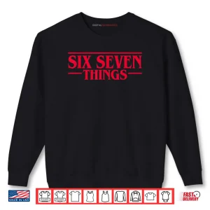 Sweatshirt Meme 67 Retro Six Seven Things Stranger Things Shirt