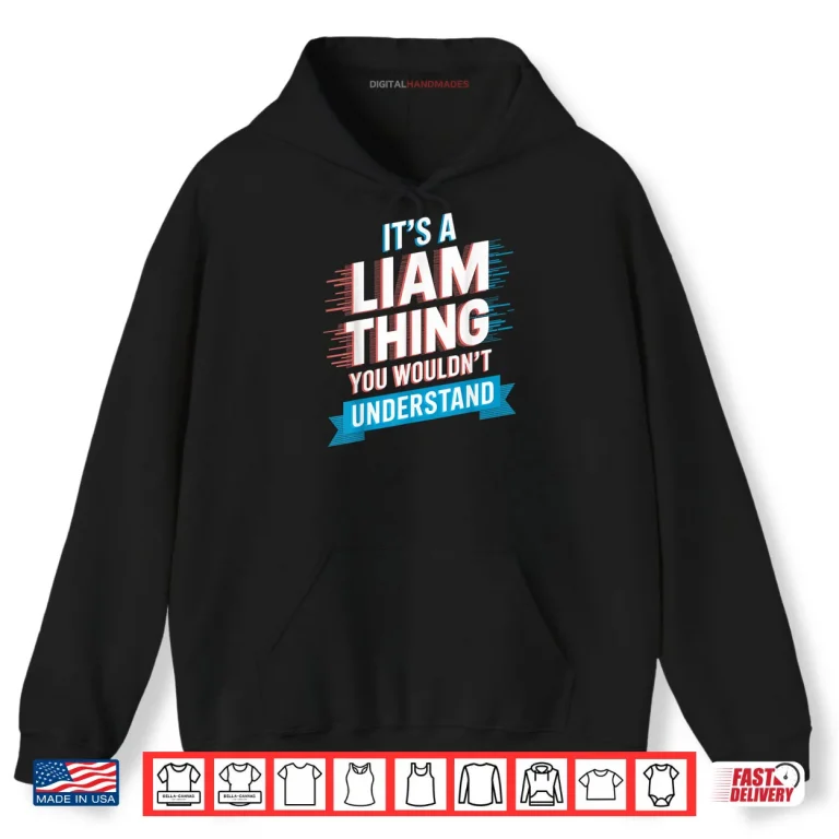 Hoodie Its A Liam Thing You Wouldnt Understand Shirt