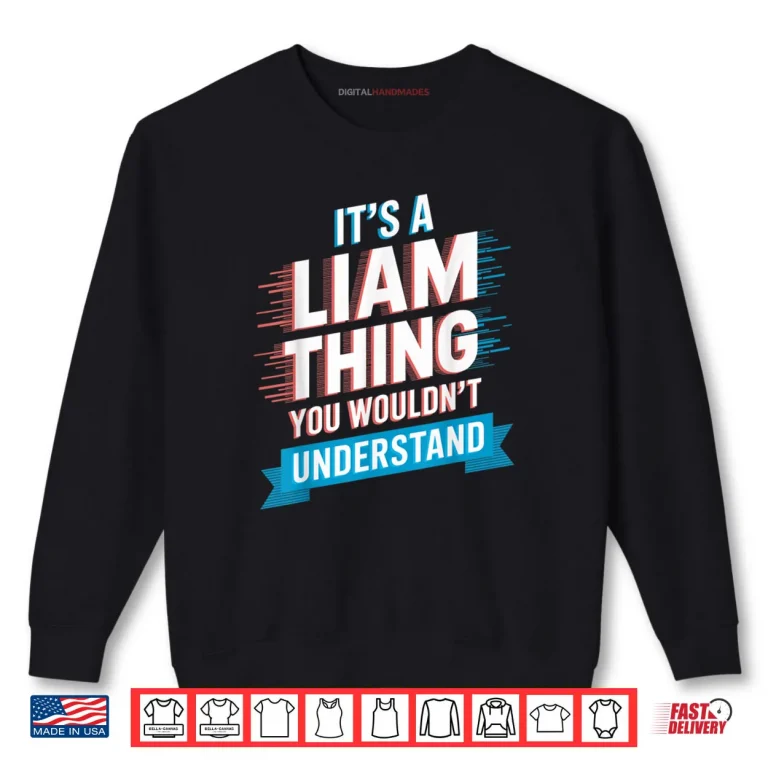 Sweatshirt Its A Liam Thing You Wouldnt Understand Shirt