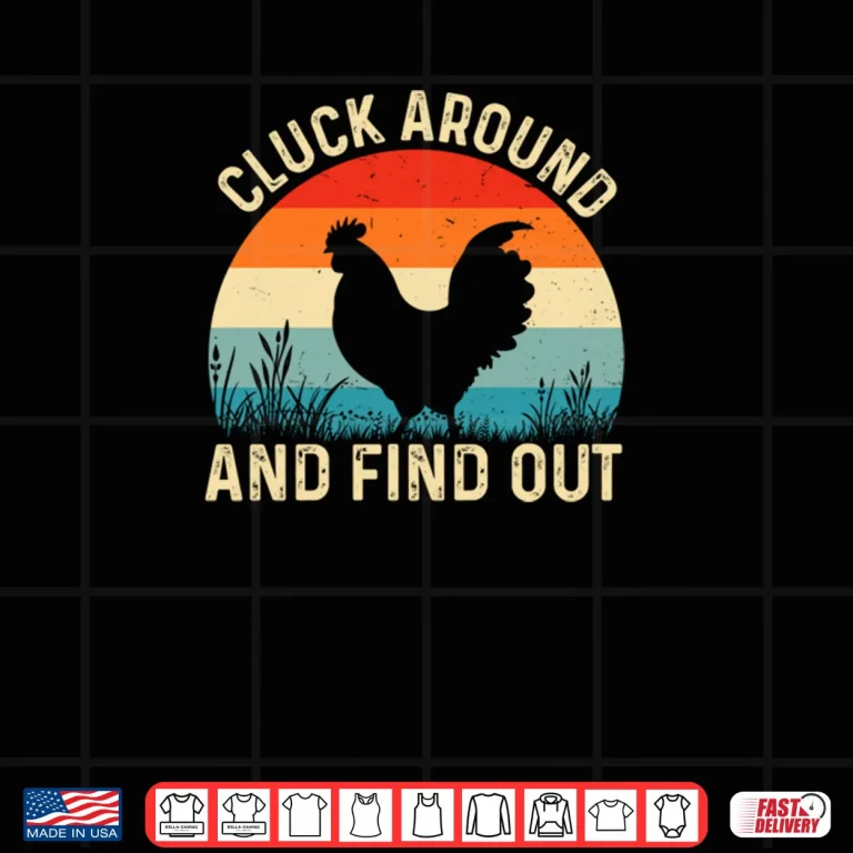 Design Cluck Around And Find Out Funny Chicken Humor Shirt