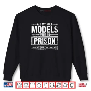 Sweatshirt All My Role Models Went To Prison For Faith Humor Events Shirt