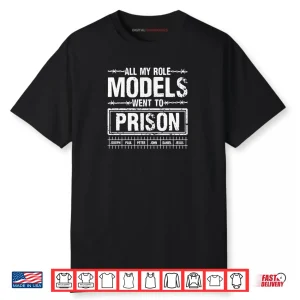 All My Role Models Went To Prison For Faith Humor Events Shirt