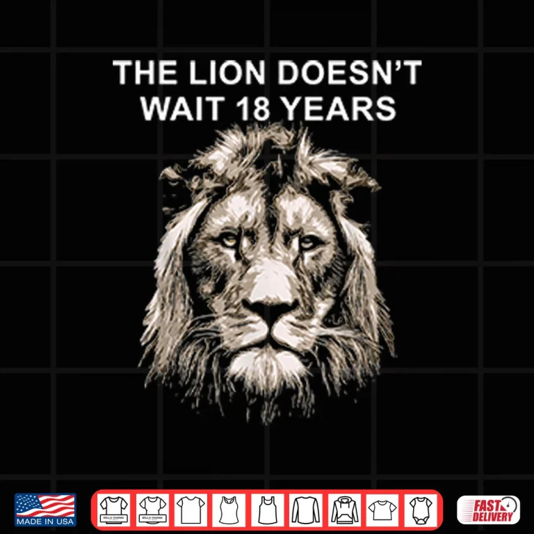 Design The Lion Doesnt Wait 18 Years Shirt