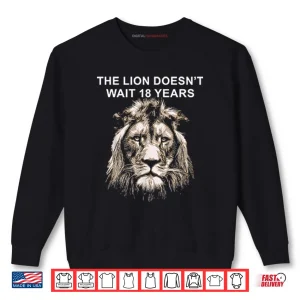 Sweatshirt The Lion Doesnt Wait 18 Years Shirt