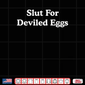 Design Slut For Deviled Eggs Shirt