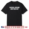 Shough Around And Find Out Shirt