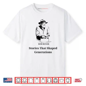 Rob Reiner Stories That Shaped Generations Shirt