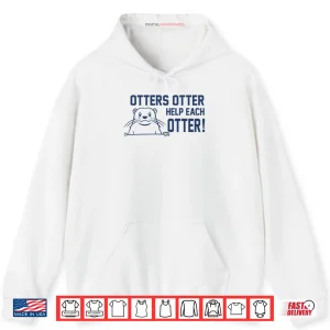 Hoodie Otters Otter Help Each Otter Shirt