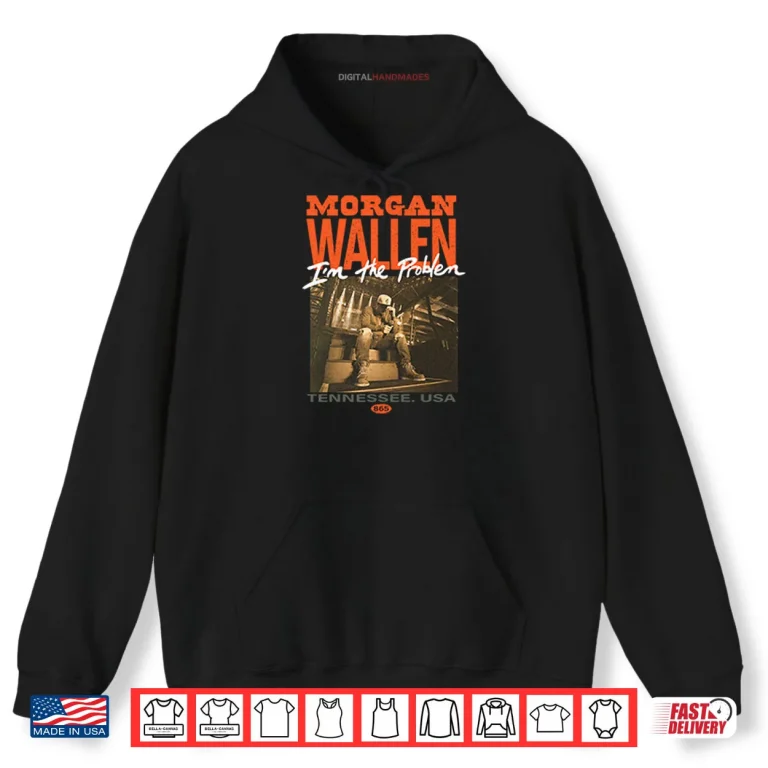 Hoodie Morgan Wallen Im The Problem Tennessee USA Shirt
