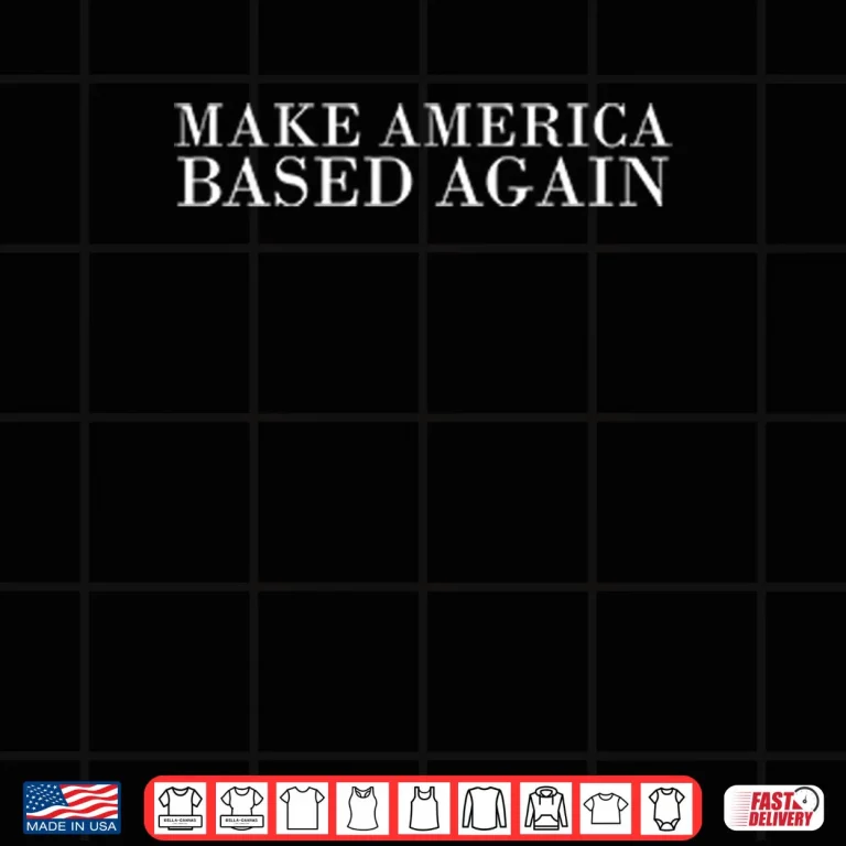 Design Make America Based Again Shirt