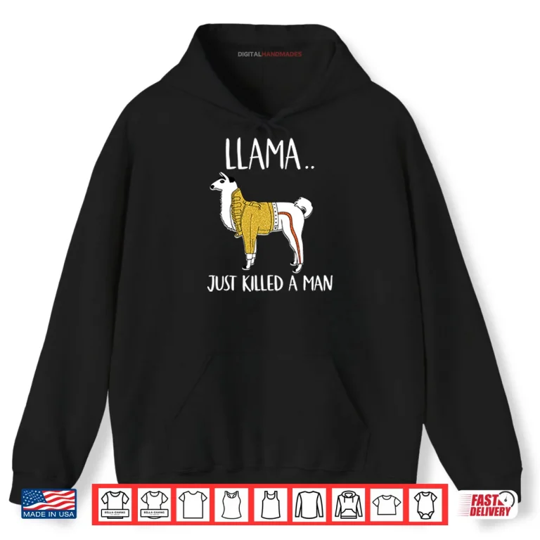 Hoodie Llama Just Killed A Man Funny Shirt