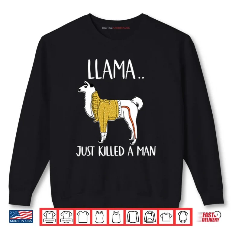 Sweatshirt Llama Just Killed A Man Funny Shirt