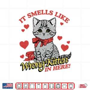 Design It Smells Like Wrong Kitten In Here Shirt
