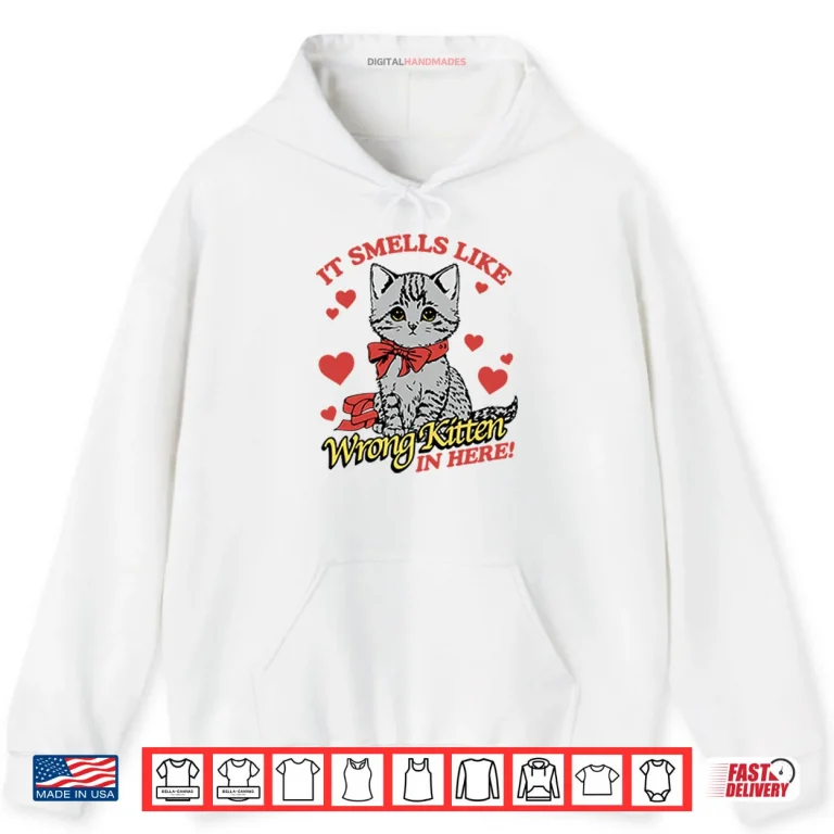 Hoodie It Smells Like Wrong Kitten In Here Shirt