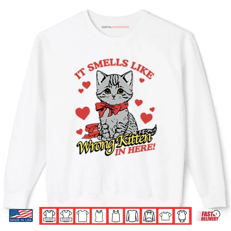 Sweatshirt It Smells Like Wrong Kitten In Here Shirt