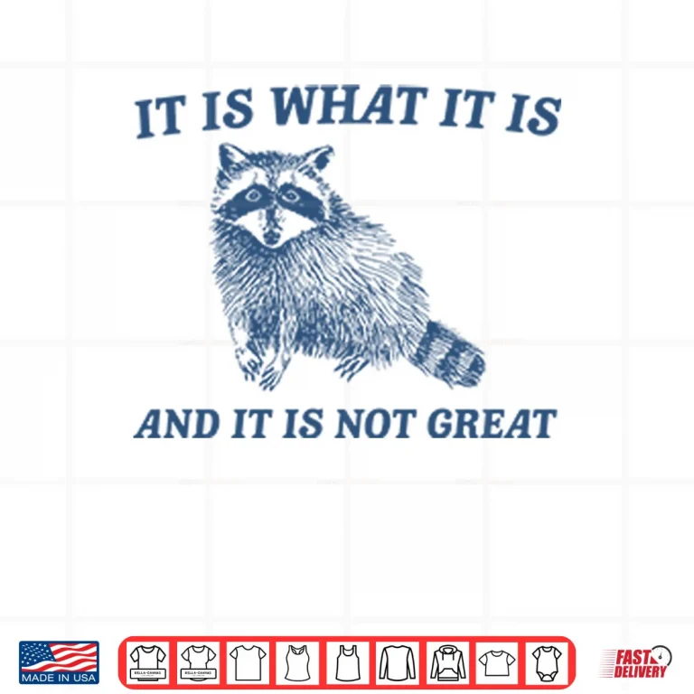 Design It Is What It Is And It Is Not Great Raccoon Shirt
