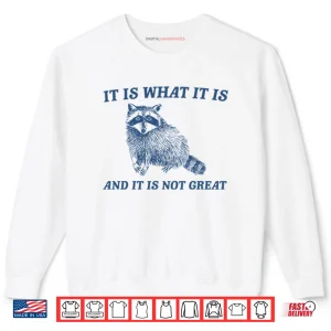 Sweatshirt It Is What It Is And It Is Not Great Raccoon Shirt
