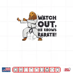 Design Watch Out He Knows Karate Dog Karate Martial Arts Shirt