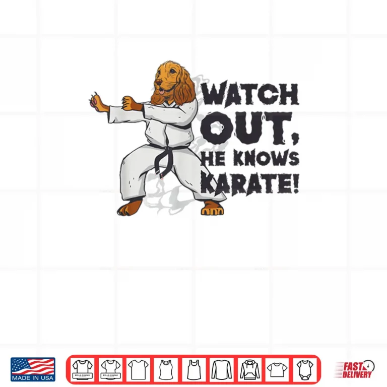 Design Watch Out He Knows Karate Dog Karate Martial Arts Shirt