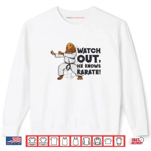 Sweatshirt Watch Out He Knows Karate Dog Karate Martial Arts Shirt