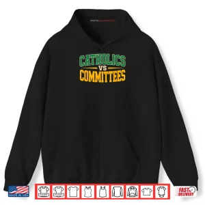Hoodie Trendy Sarcastic Saying Catholics Vs Committees Shirt