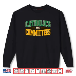 Sweatshirt Trendy Sarcastic Saying Catholics Vs Committees Shirt