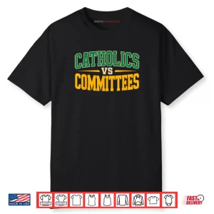 Trendy Sarcastic Saying Catholics Vs Committees Shirt