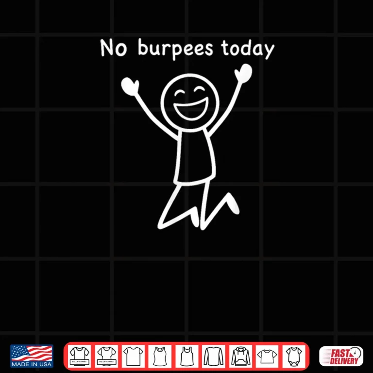 Design No Burpees Today Workout Stickman Gym Rest Day Shirt