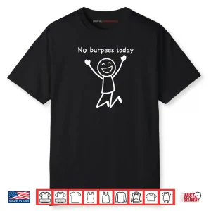 No Burpees Today Workout Stickman Gym Rest Day Shirt