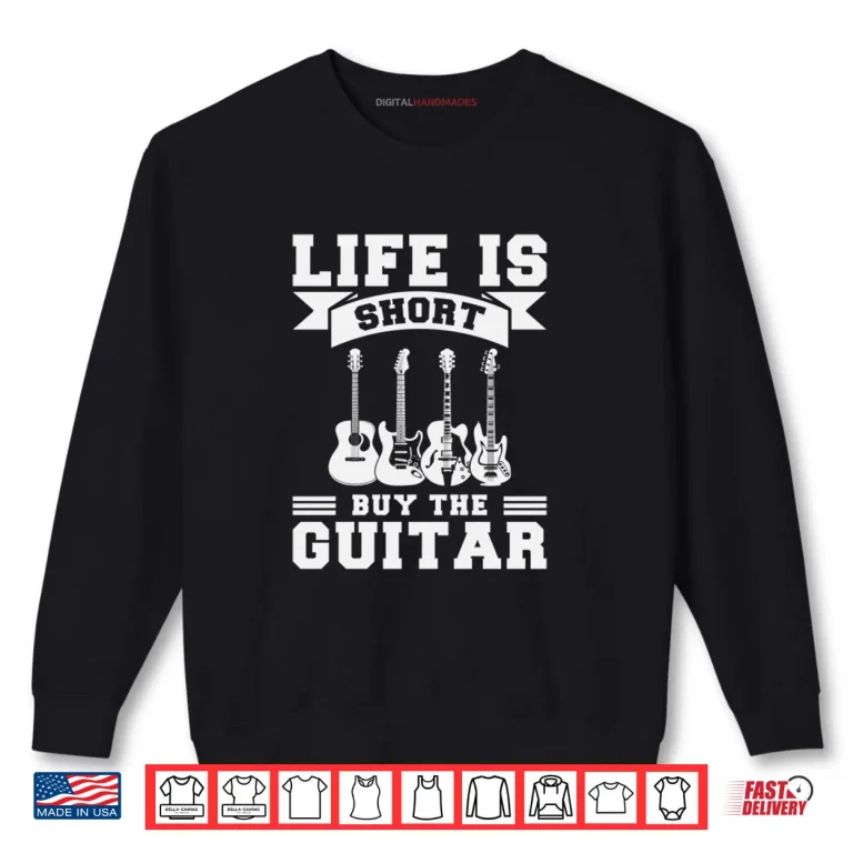 Sweatshirt Life is Short Buy The Guitar Shirt
