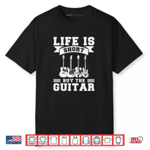 Life is Short Buy The Guitar Shirt
