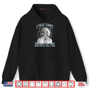Hoodie I Got That Dawg in Me Ai Baby Meme Viral Shirt