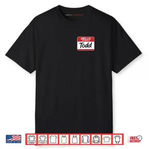 Hello My Name is Todd Name tag for Todd Shirt