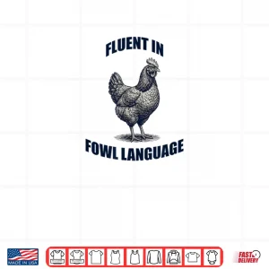 Fluent in Fowl Language Chicken Humor Farm Pun Shirt 3 Design Fluent in Fowl Language Chicken Humor Farm Pun Shirt