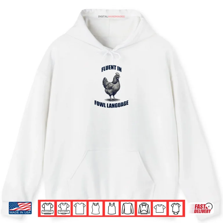Hoodie Fluent in Fowl Language Chicken Humor Farm Pun Shirt
