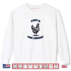 Fluent in Fowl Language Chicken Humor Farm Pun Shirt 1 Sweatshirt Fluent in Fowl Language Chicken Humor Farm Pun Shirt