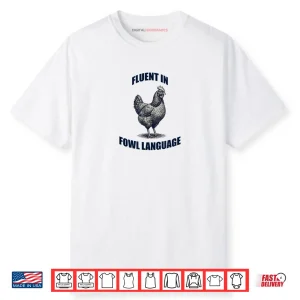 Fluent in Fowl Language Chicken Humor Farm Pun Shirt
