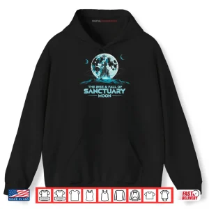 Hoodie Quote The Rise And Fall Of Sanctuary Moon Shirt