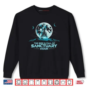 Sweatshirt Quote The Rise And Fall Of Sanctuary Moon Shirt
