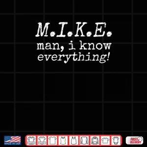 Mike Man I Know Everything Shirt 3 Design Mike Man I Know Everything Shirt