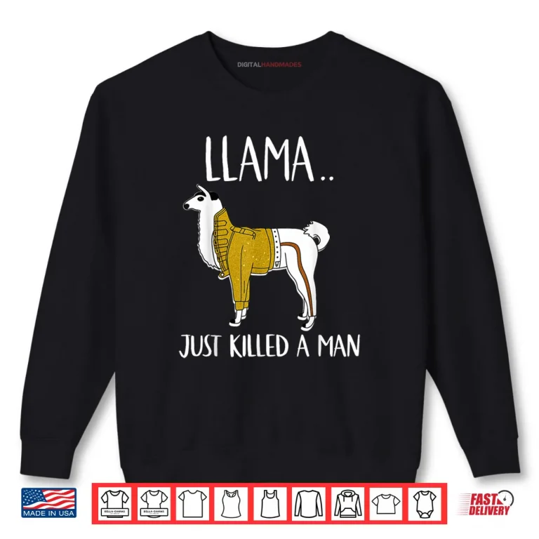 Sweatshirt Llama Just Killed A Man Funny Llama Shirt