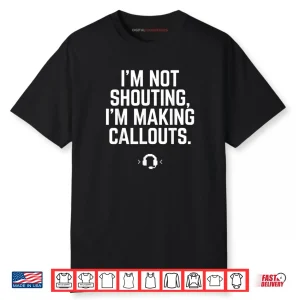 I’m Not Shouting I Am Making Callouts Funny Video Gamer Shirt