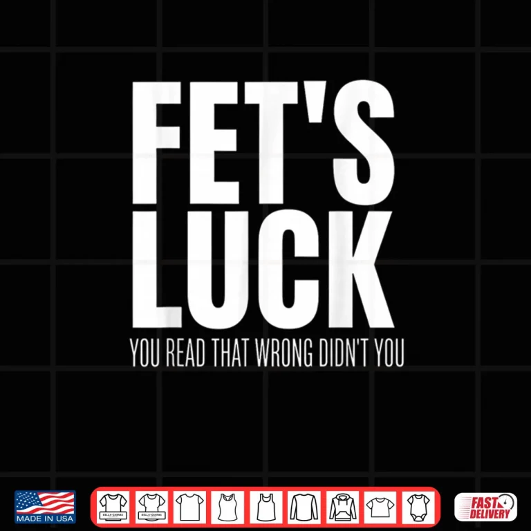 Design FETs Luck You Read That Wrong Didnt You Funny Sarcastic Shirt