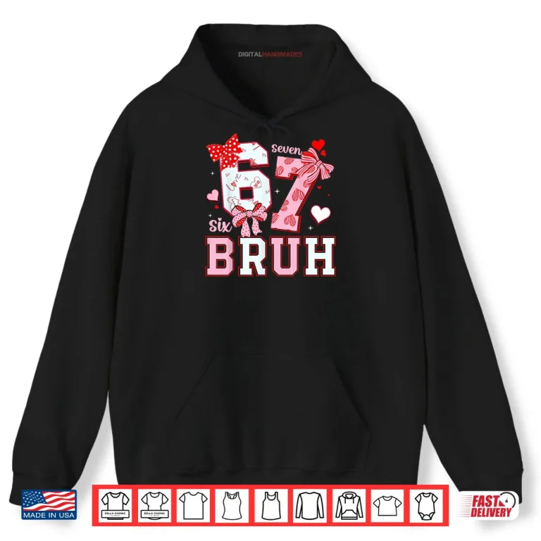 Hoodie Bruh 67 Six Seven 6 7 Meme Valentines Shirt