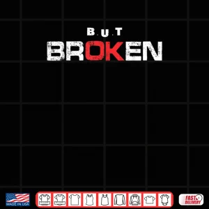 Broken But OK Shirt 3 Design Broken But OK Shirt