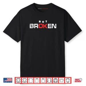 Broken But OK Shirt