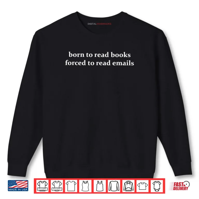Sweatshirt Born to Read Books Forced to Read Emails Office Quote Shirt